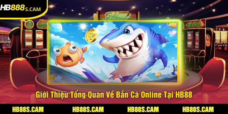 Bắn Cá Online Tại HB88 - Trải Nghiệm Game Bắn Cá Hấp Dẫn 1 Giới Thiệu Tổng Quan Về Bắn Cá Online Tại HB88