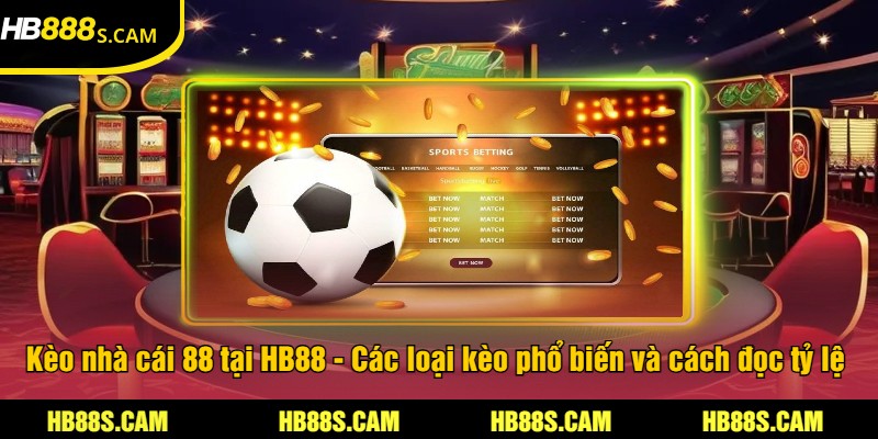 Kèo Nhà Cái 88 Tại HB88 - Cược Với Giải Thưởng Hấp Dẫn 1 Kèo nhà cái 88 tại HB88 - Các loại kèo phổ biến và cách đọc tỷ lệ